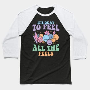 Its Ok To Feel All The Feels Mental health Baseball T-Shirt
